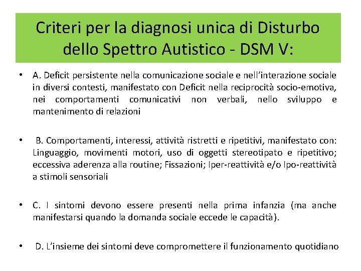 Criteri per la diagnosi unica di Disturbo dello Spettro Autistico - DSM V: •