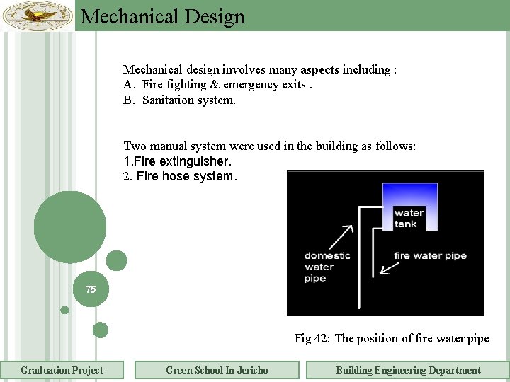 Mechanical Design Mechanical design involves many aspects including : A. Fire fighting & emergency