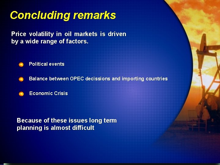 Concluding remarks Price volatility in oil markets is driven by a wide range of