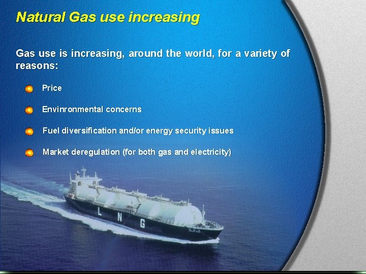 Natural Gas use increasing Gas use is increasing, around the world, for a variety