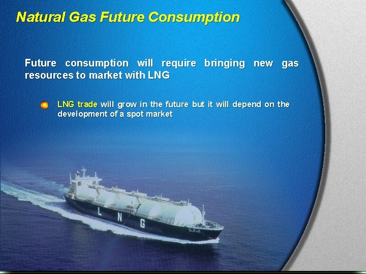 Natural Gas Future Consumption Future consumption will require bringing new gas resources to market