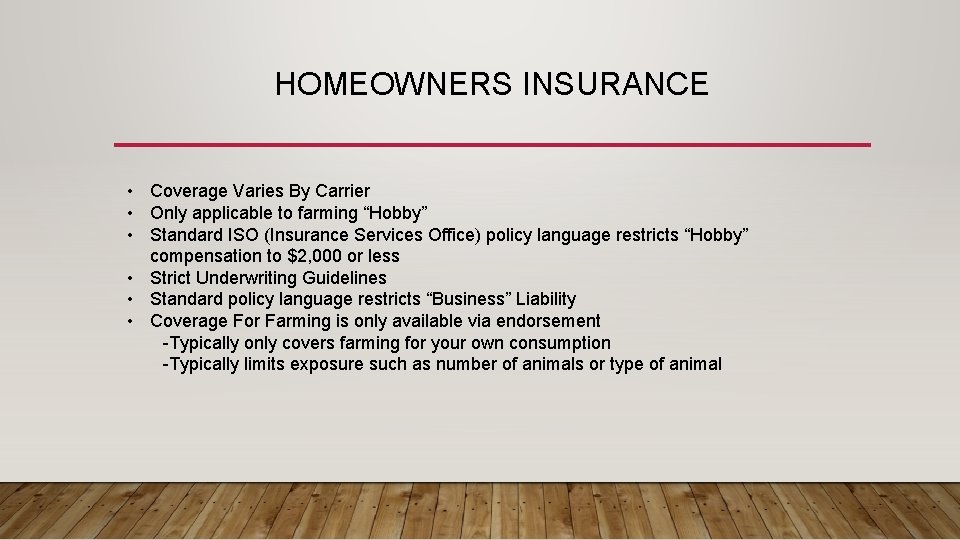 HOMEOWNERS INSURANCE • Coverage Varies By Carrier • Only applicable to farming “Hobby” •