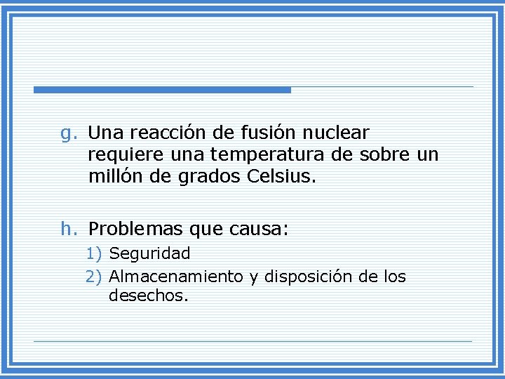 g. Una reacción de fusión nuclear requiere una temperatura de sobre un millón de