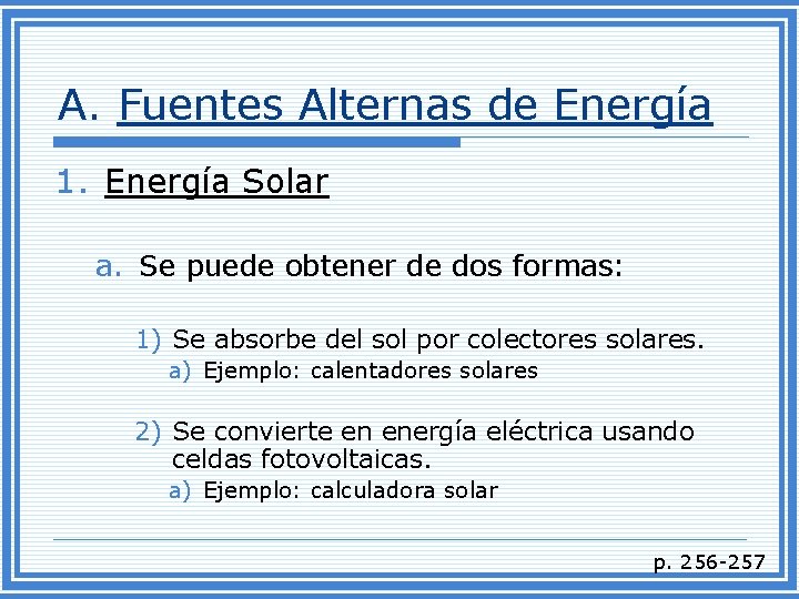 A. Fuentes Alternas de Energía 1. Energía Solar a. Se puede obtener de dos