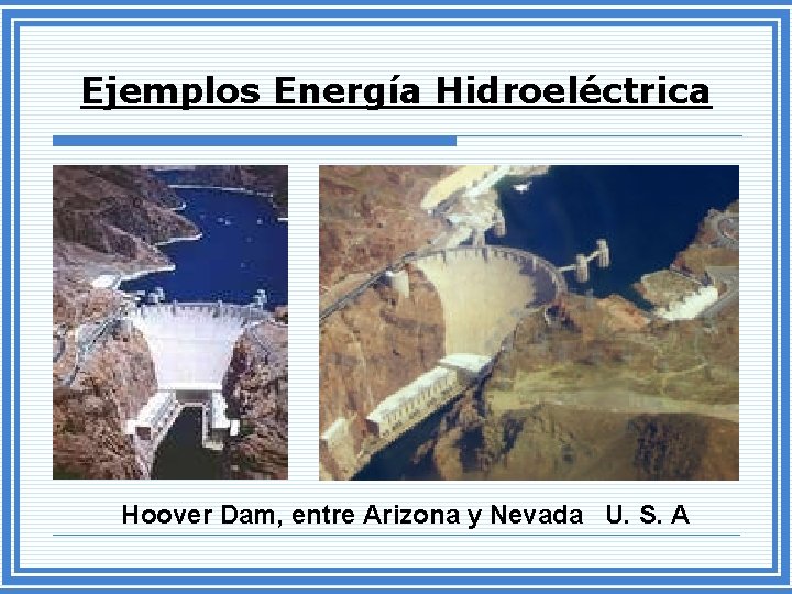 Ejemplos Energía Hidroeléctrica Hoover Dam, entre Arizona y Nevada U. S. A 