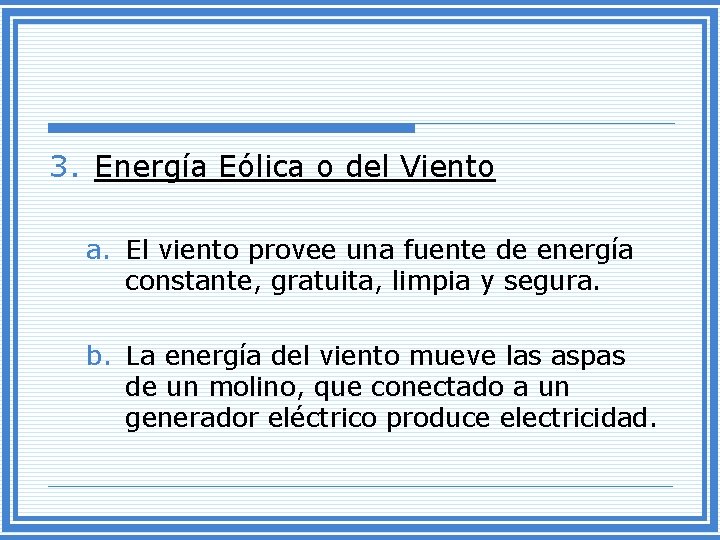 3. Energía Eólica o del Viento a. El viento provee una fuente de energía