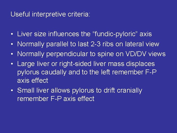 Useful interpretive criteria: • • Liver size influences the “fundic-pyloric” axis Normally parallel to