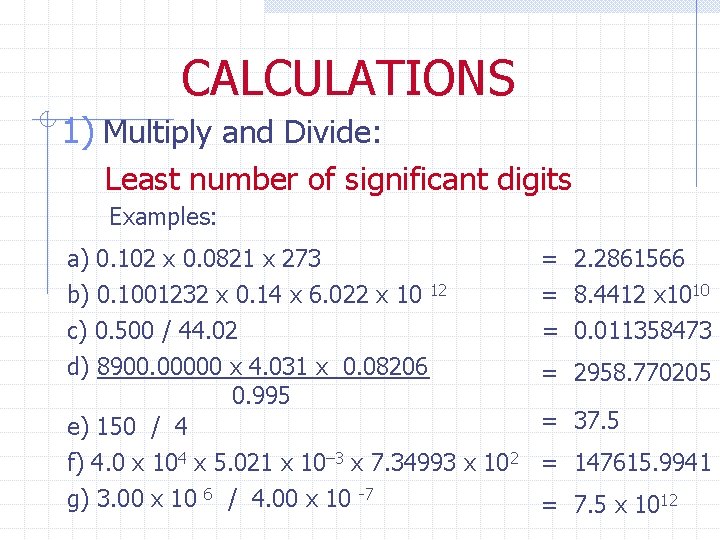 CALCULATIONS 1) Multiply and Divide: Least number of significant digits Examples: a) 0. 102