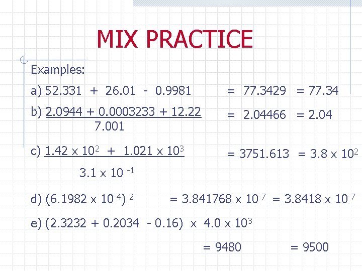 MIX PRACTICE Examples: a) 52. 331 + 26. 01 - 0. 9981 = 77.