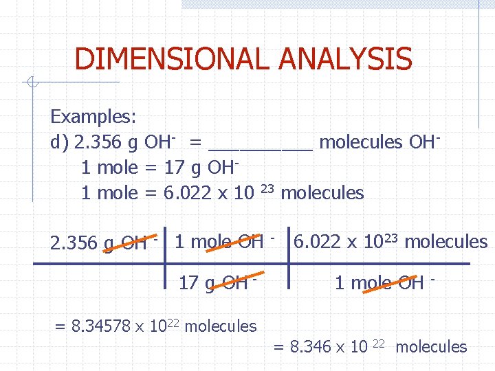 DIMENSIONAL ANALYSIS Examples: d) 2. 356 g OH- = _____ molecules OH 1 mole