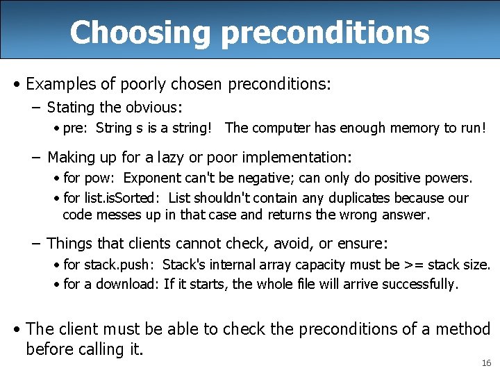 Choosing preconditions • Examples of poorly chosen preconditions: – Stating the obvious: • pre: