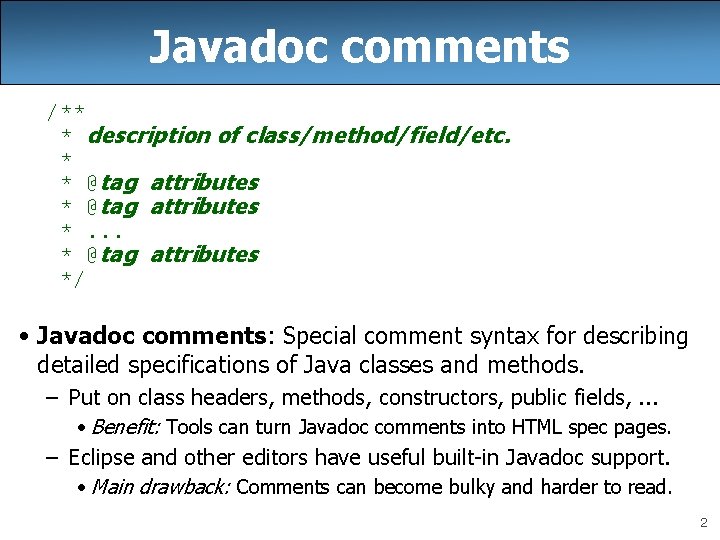 Javadoc comments /** * description of class/method/field/etc. * * @tag attributes *. . .