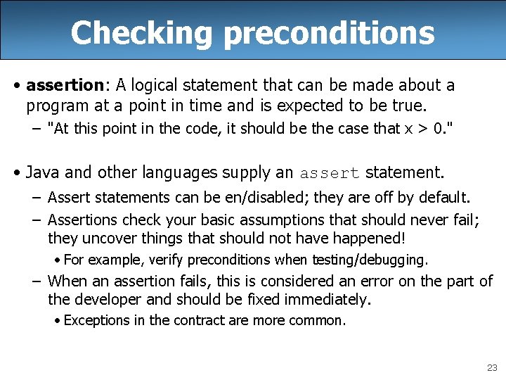 Checking preconditions • assertion: A logical statement that can be made about a program
