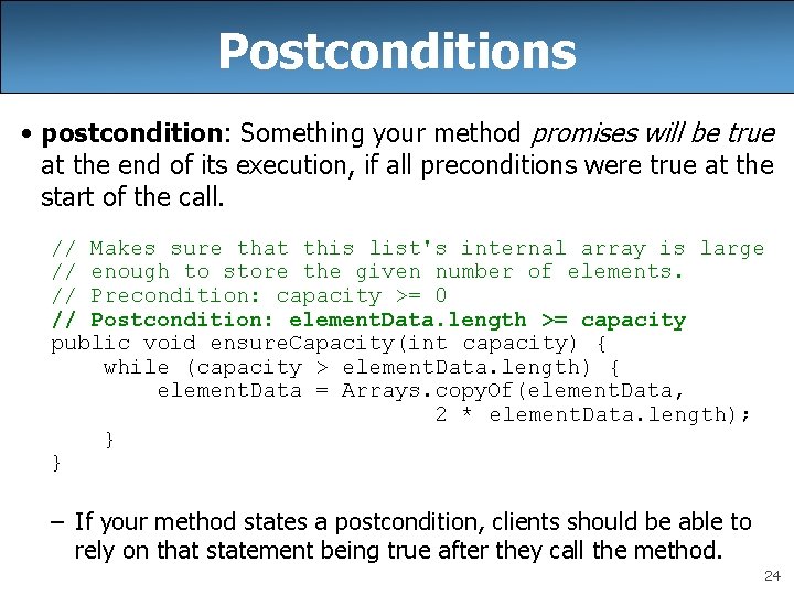 Postconditions • postcondition: Something your method promises will be true at the end of