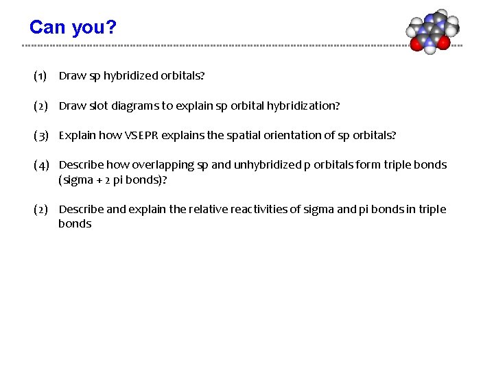 Can you? (1) Draw sp hybridized orbitals? (2) Draw slot diagrams to explain sp