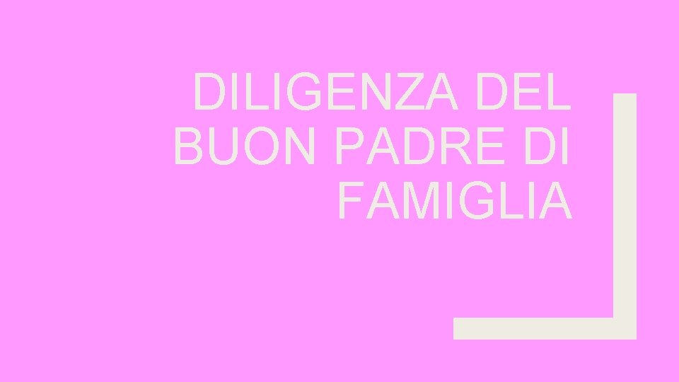 DILIGENZA DEL BUON PADRE DI FAMIGLIA 