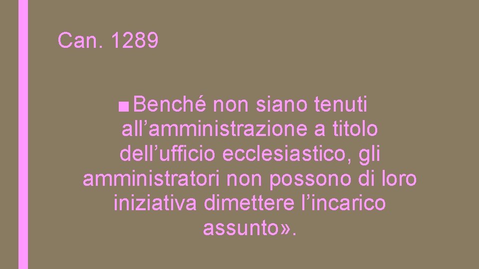 Can. 1289 ■ Benché non siano tenuti all’amministrazione a titolo dell’ufficio ecclesiastico, gli amministratori