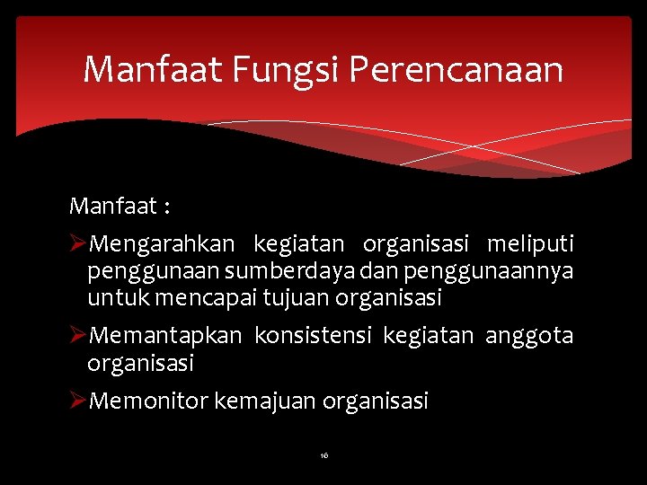 Manfaat Fungsi Perencanaan Manfaat : ØMengarahkan kegiatan organisasi meliputi penggunaan sumberdaya dan penggunaannya untuk