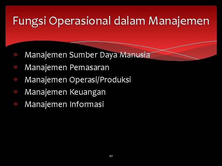 Fungsi Operasional dalam Manajemen Sumber Daya Manusia Manajemen Pemasaran Manajemen Operasi/Produksi Manajemen Keuangan Manajemen