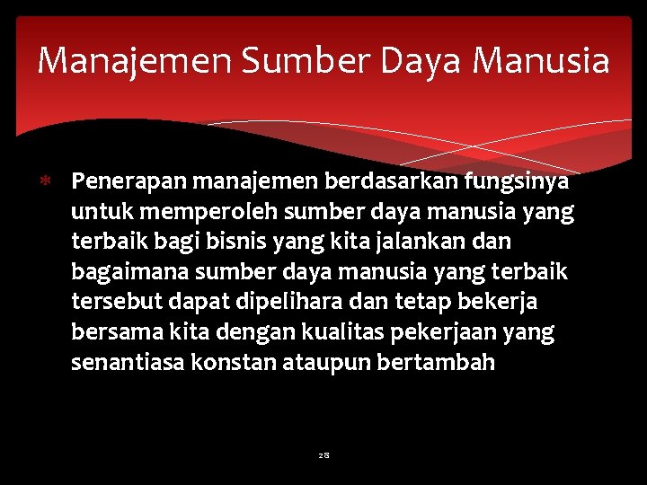 Manajemen Sumber Daya Manusia Penerapan manajemen berdasarkan fungsinya untuk memperoleh sumber daya manusia yang