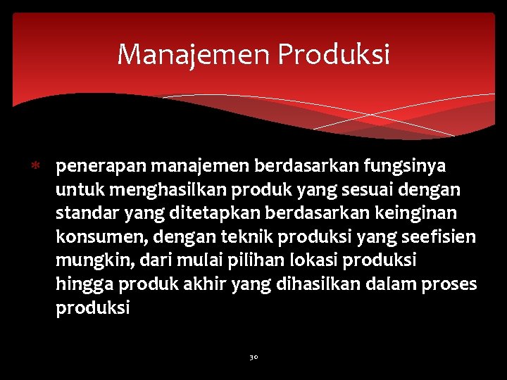 Manajemen Produksi penerapan manajemen berdasarkan fungsinya untuk menghasilkan produk yang sesuai dengan standar yang