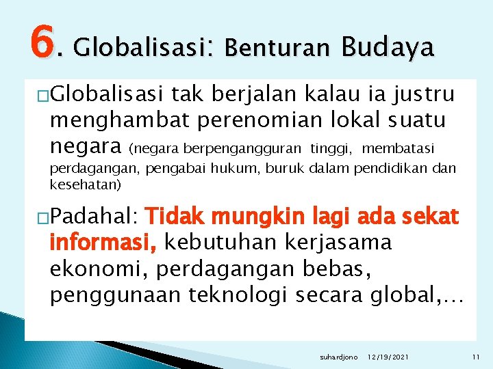 6. Globalisasi: Benturan Budaya �Globalisasi tak berjalan kalau ia justru menghambat perenomian lokal suatu