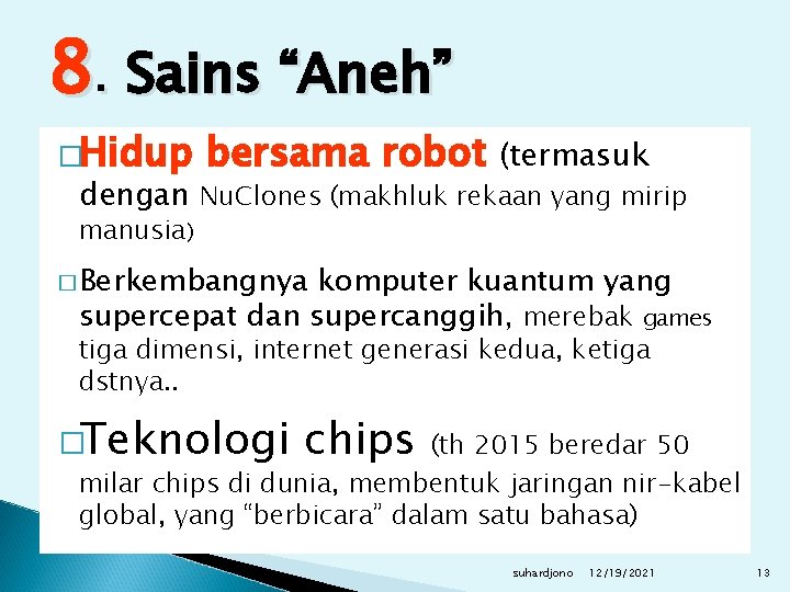 8. Sains “Aneh” �Hidup bersama robot (termasuk dengan Nu. Clones (makhluk rekaan yang mirip
