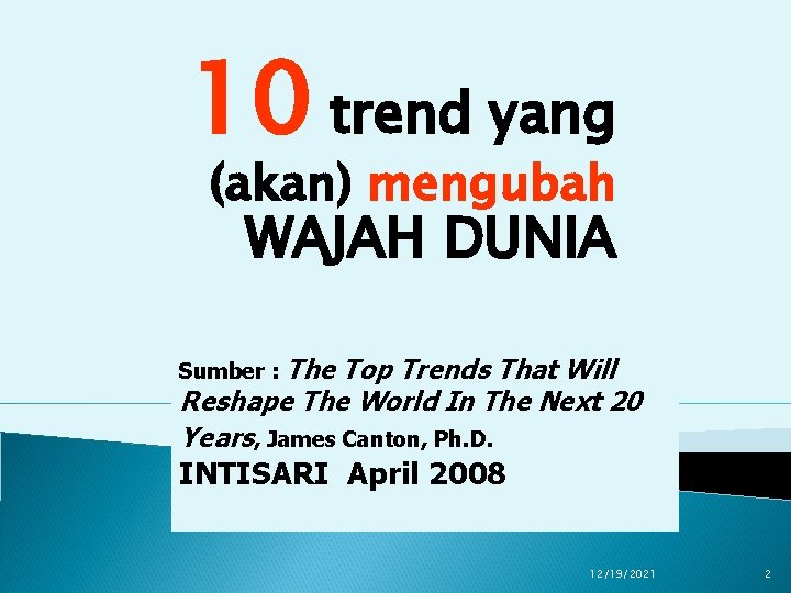 10 trend yang (akan) mengubah WAJAH DUNIA Sumber : The Top Trends That Will