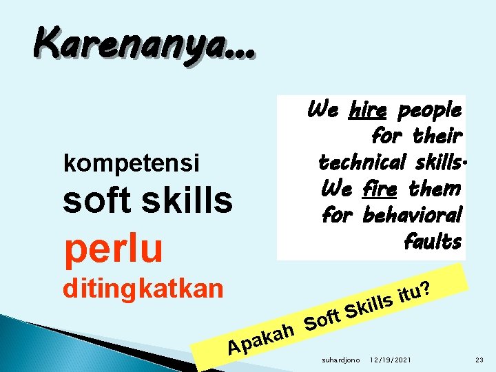 Karenanya… We hire people for their technical skills. We fire them for behavioral faults