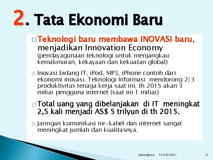 2. Tata Ekonomi Baru � Teknologi baru membawa INOVASI baru, menjadikan Innovation Economy (pendayagunaan