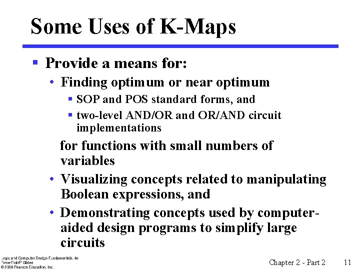 Some Uses of K-Maps § Provide a means for: • Finding optimum or near