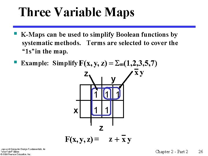 Three Variable Maps § K-Maps can be used to simplify Boolean functions by systematic