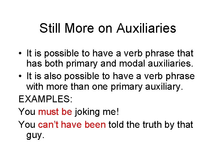 Still More on Auxiliaries • It is possible to have a verb phrase that