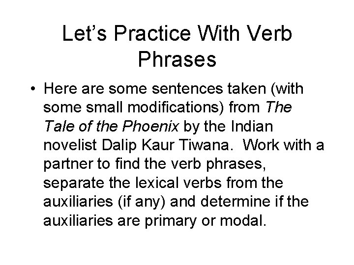 Let’s Practice With Verb Phrases • Here are some sentences taken (with some small