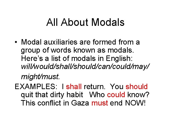 All About Modals • Modal auxiliaries are formed from a group of words known