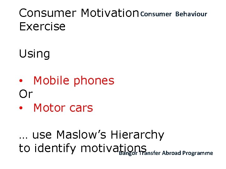 Consumer Motivation Consumer Exercise Behaviour Using • Mobile phones Or • Motor cars …