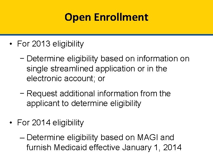 Open Enrollment • For 2013 eligibility − Determine eligibility based on information on single