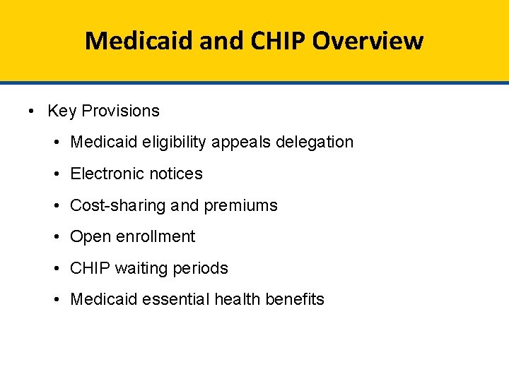 Medicaid and CHIP Overview • Key Provisions • Medicaid eligibility appeals delegation • Electronic