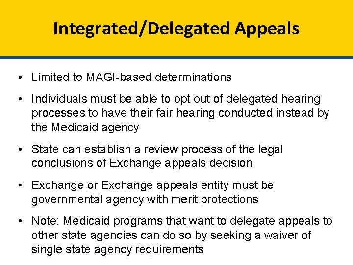 Integrated/Delegated Appeals • Limited to MAGI-based determinations • Individuals must be able to opt