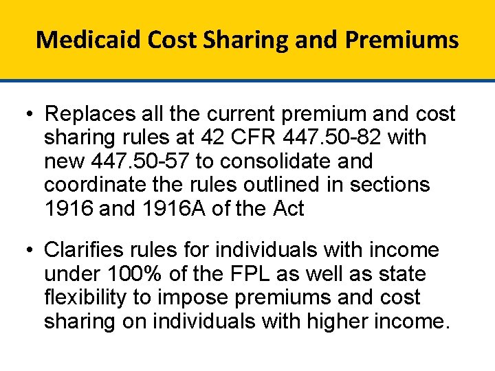 Medicaid Cost Sharing and Premiums • Replaces all the current premium and cost sharing