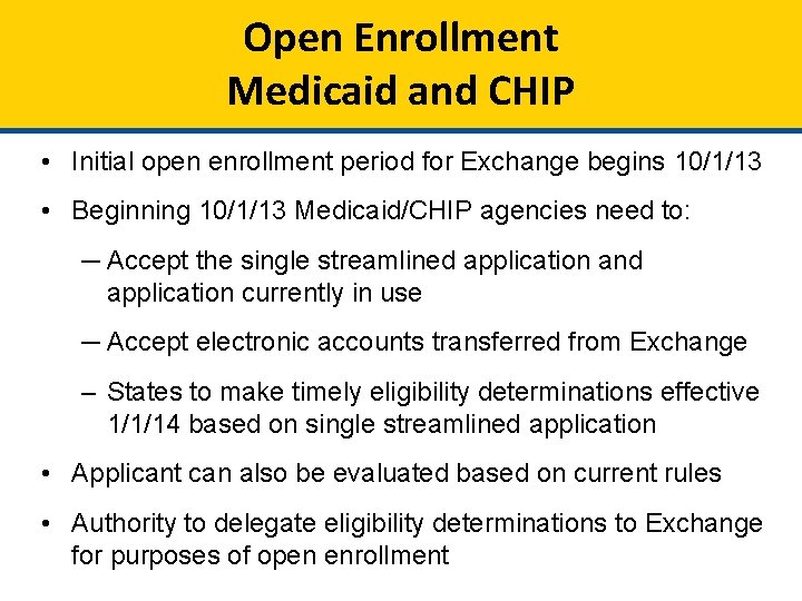 Open Enrollment Medicaid and CHIP • Initial open enrollment period for Exchange begins 10/1/13