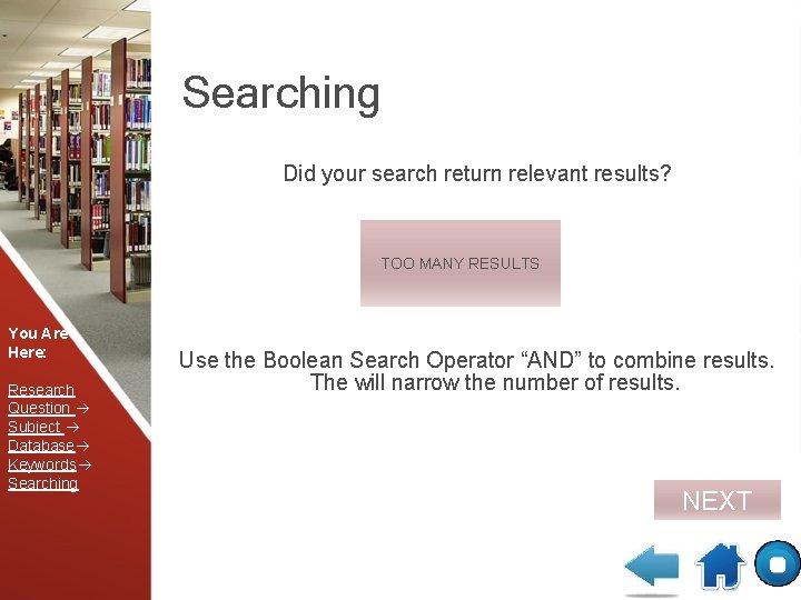 Searching Did your search return relevant results? TOO MANY RESULTS You Are Here: Research