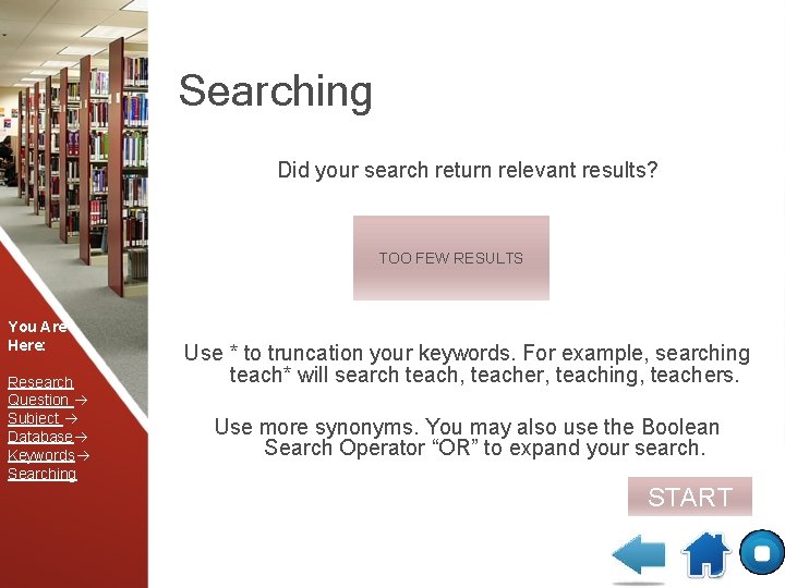 Searching Did your search return relevant results? TOO FEW RESULTS You Are Here: Research