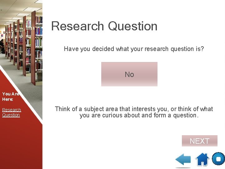 Research Question Have you decided what your research question is? No You Are Here: