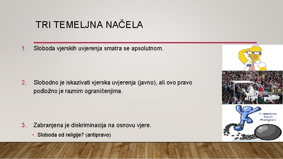 TRI TEMELJNA NAČELA 1. Sloboda vjerskih uvjerenja smatra se apsolutnom. 2. Slobodno je iskazivati