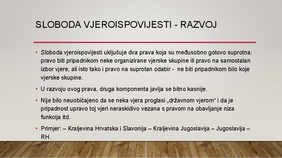 SLOBODA VJEROISPOVIJESTI - RAZVOJ • Sloboda vjeroispovijesti uključuje dva prava koja su međusobno gotovo