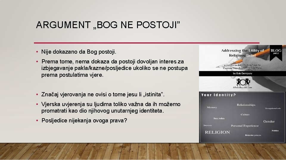 ARGUMENT „BOG NE POSTOJI” • Nije dokazano da Bog postoji. • Prema tome, nema