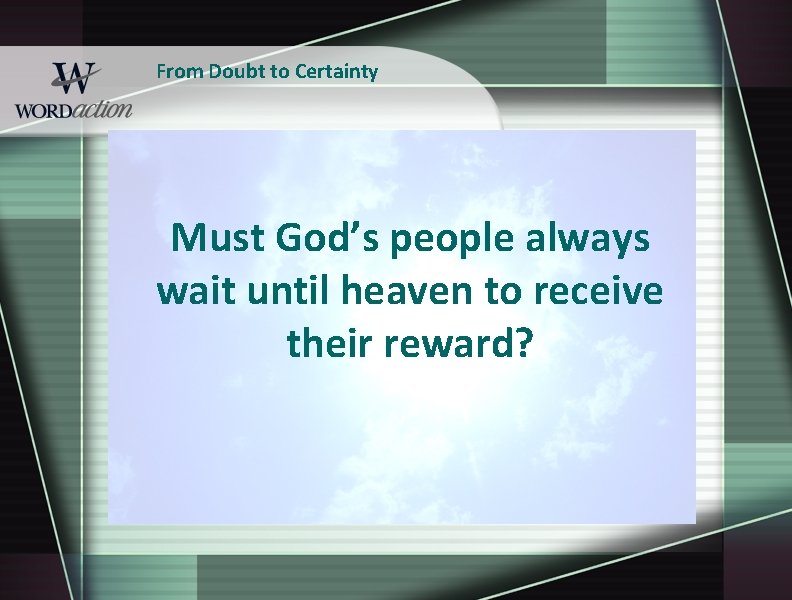 From Doubt to Certainty Must God’s people always wait until heaven to receive their