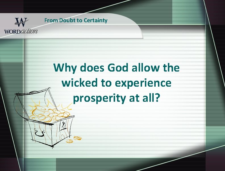 From Doubt to Certainty Why does God allow the wicked to experience prosperity at