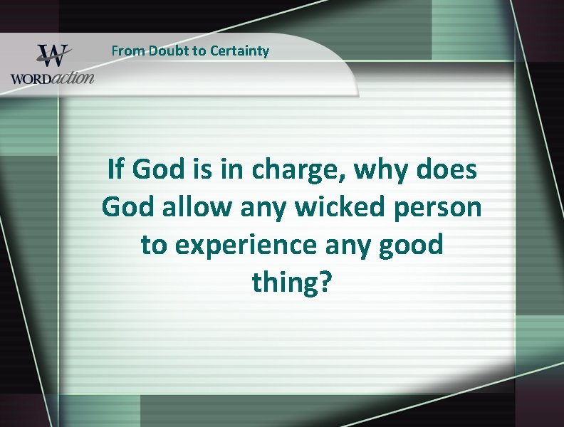 From Doubt to Certainty If God is in charge, why does God allow any